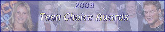7th Heaven Palace: 2003 Teen Choice Awards Photo's